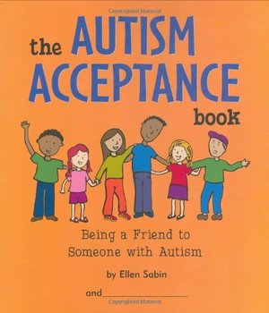 Autism Acceptance Book: Being a Friend to Someone With Autism, The Autism Acceptance Book: Being a Friend to Someone With Autism, The