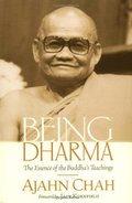 Being Dharma: The Essence of the Buddha's Teachings Being Dharma: The Essence of the Buddha's Teachings