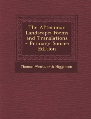 Afternoon Landscape: Poems and Translations - Primary Source Edition, The Afternoon Landscape: Poems and Translations - Primary Source Edition, The
