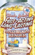 Uncle John's Fast-Acting, Long-Lasting Bathroom Reader: All New 18th Edition Uncle John's Fast-Acting, Long-Lasting Bathroom Reader: All New 18th Edition