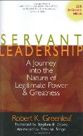 Servant Leadership: A Journey into the Nature of Legitimate Power and Greatness 25th Anniversary Edition Servant Leadership: A Journey into the Nature of Legitimate Power and Greatness 25th Anniversary Edition