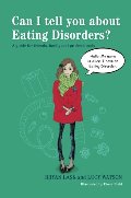Can I Tell You About Eating Disorders?: A Guide for Friends, Family and Professionals Can I Tell You About Eating Disorders?: A Guide for Friends, Family and Professionals