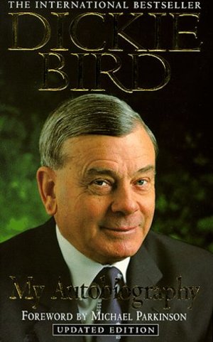 Dickie Bird : My Autobiography Dickie Bird : My Autobiography