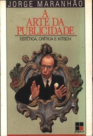 arte da publicidade: Estética, crítica e kitsch (Portuguese Edition), A arte da publicidade: Estética, crítica e kitsch (Portuguese Edition), A