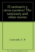 El santuario y otros cuentos/ The sanctuary and other stories (Spanish Edition) El santuario y otros cuentos/ The sanctuary and other stories (Spanish Edition)