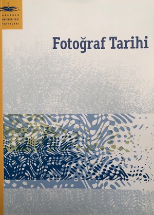 Anadolu Üniversitesi: Fotoğraf Tarihi Anadolu Üniversitesi: Fotoğraf Tarihi