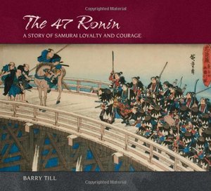 47 Ronin: A Story of Samurai Loyalty and Courage, The 47 Ronin: A Story of Samurai Loyalty and Courage, The