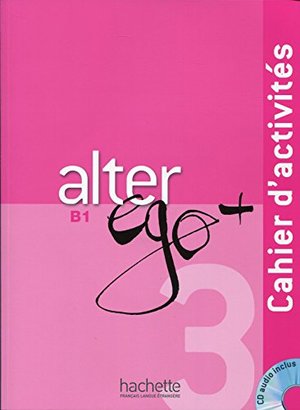 Alter Ego+ 3 : Cahier d'activités + CD Audio Alter Ego+ 3 : Cahier d'activités + CD Audio