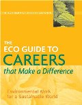 ECO Guide to Careers that Make a Difference: Environmental Work For A Sustainable World (The Environmental Careers Organization), The ECO Guide to Careers that Make a Difference: Environmental Work For A Sustainable World (The Environmental Careers Organization), The