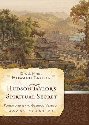 Hudson Taylor's Spiritual Secret Hudson Taylor's Spiritual Secret