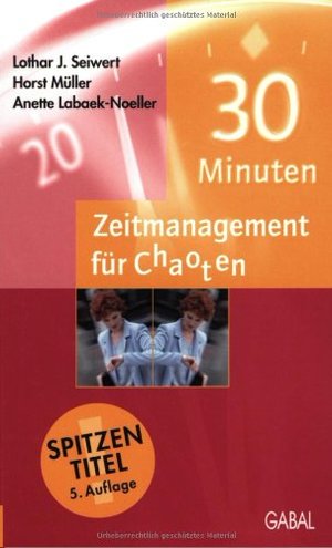 30 Minuten-Zeitmanagement für Chaoten 30 Minuten-Zeitmanagement für Chaoten