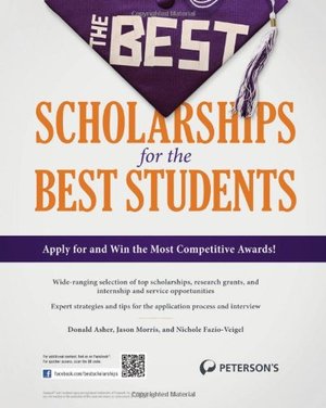 Best Scholarships for the Best Students (Peterson's Best Scholarships for the Best Students), The Best Scholarships for the Best Students (Peterson's Best Scholarships for the Best Students), The