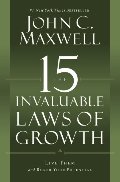 15 Invaluable Laws of Growth: Live Them and Reach Your Potential, The 15 Invaluable Laws of Growth: Live Them and Reach Your Potential, The