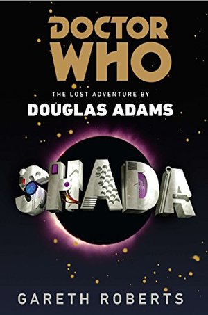 Doctor Who: Shada: The Lost Adventure by Douglas Adams Doctor Who: Shada: The Lost Adventure by Douglas Adams