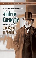 Autobiography of Andrew Carnegie and His Essay The Gospel of Wealth (Dover Thrift Editions), The Autobiography of Andrew Carnegie and His Essay The Gospel of Wealth (Dover Thrift Editions), The