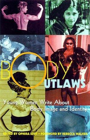 Body Outlaws: Rewriting the Rules of Beauty and Body Image Body Outlaws: Rewriting the Rules of Beauty and Body Image