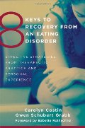 8 Keys to Recovery from an Eating Disorder: Effective Strategies from Therapeutic Practice and Personal Experience (8 Keys to Mental Health) 8 Keys to Recovery from an Eating Disorder: Effective Strategies from Therapeutic Practice and Personal Experience (8 Keys to Mental Health)