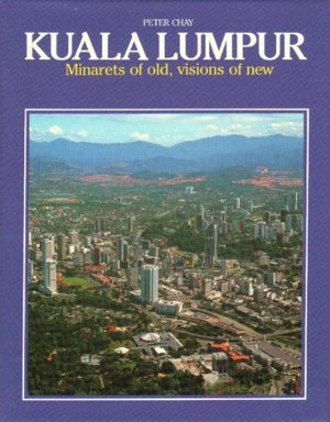 KUALA LUMPUR (Minarets of Old, Visions of New) KUALA LUMPUR (Minarets of Old, Visions of New)
