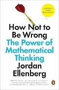 How Not to Be Wrong: The Power of Mathematical Thinking How Not to Be Wrong: The Power of Mathematical Thinking