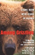 Among Grizzlies: Living with Wild Bears in Alaska Among Grizzlies: Living with Wild Bears in Alaska