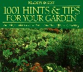 1001 Hints & Tips for Your Garden : An Indispensable Guide to Easier and More Effective Gardening 1001 Hints & Tips for Your Garden : An Indispensable Guide to Easier and More Effective Gardening