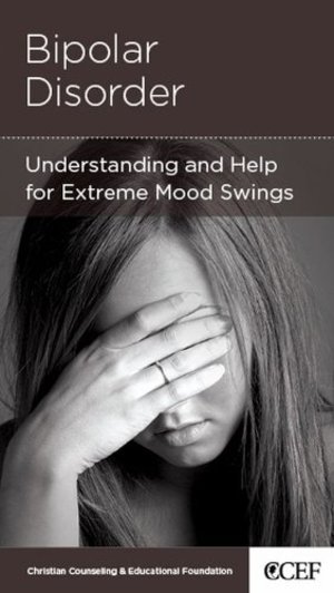 Bipolar Disorder: Understanding and Help for Extreme Mood Swings Bipolar Disorder: Understanding and Help for Extreme Mood Swings