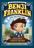 Benji Franklin: Kid Zillionaire: Money Troubles Benji Franklin: Kid Zillionaire: Money Troubles