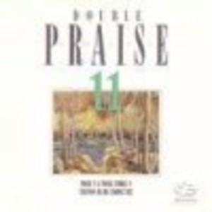 Double Praise 11: Praise 11 & Instrumental Praise 11 Double Praise 11: Praise 11 & Instrumental Praise 11