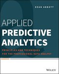 Applied Predictive Analytics: Principles and Techniques for the Professional Data Analyst Applied Predictive Analytics: Principles and Techniques for the Professional Data Analyst
