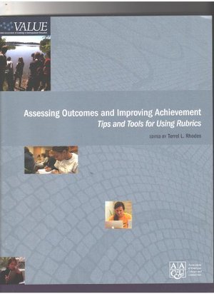 Assessing Outcomes and Improving Achievement: Tips and Tools for Using Rubrics Assessing Outcomes and Improving Achievement: Tips and Tools for Using Rubrics