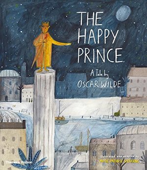 Happy Prince: A Tale by Oscar Wilde, The Happy Prince: A Tale by Oscar Wilde, The
