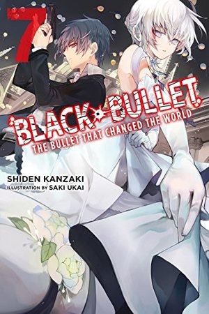 Black Bullet, Vol. 07: The Bullet That Changed the World Black Bullet, Vol. 07: The Bullet That Changed the World