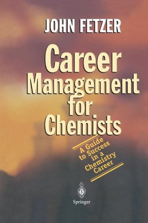 Career Management for Chemists: A Guide to Success in a Chemistry Career Career Management for Chemists: A Guide to Success in a Chemistry Career