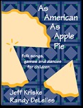 As American as Apple Pie: Folk Songs, games and dances for children As American as Apple Pie: Folk Songs, games and dances for children