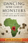 Dancing in the Glory of Monsters: The Collapse of the Congo and the Great War of Africa Dancing in the Glory of Monsters: The Collapse of the Congo and the Great War of Africa