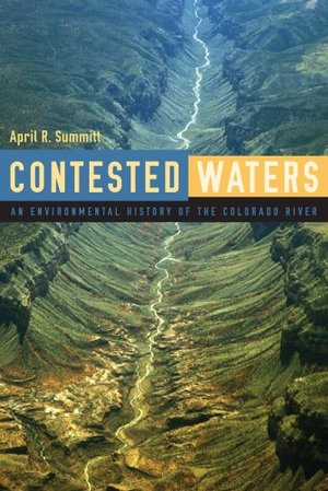 Contested Waters: An Environmental History of the Colorado River Contested Waters: An Environmental History of the Colorado River