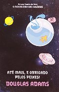 Até Mais, e Obrigado Pelos Peixes - Volume 4. Coleção O Mochileiro das Galáxias (Em Portuguese do Brasil) Até Mais, e Obrigado Pelos Peixes - Volume 4. Coleção O Mochileiro das Galáxias (Em Portuguese do Brasil)