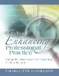 Handbook for Enhancing Professional Practice: Using the Framework for Teaching in Your School, The Handbook for Enhancing Professional Practice: Using the Framework for Teaching in Your School, The