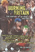 Burning Britain: The History of UK Punk 1980–1984 Burning Britain: The History of UK Punk 1980–1984