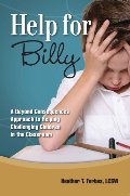 Help for Billy: A Beyond Consequences Approach to Helping Challenging Children in the Classroom Help for Billy: A Beyond Consequences Approach to Helping Challenging Children in the Classroom