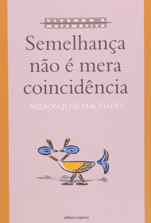 Semelhança não É Mera Coincidência - Coleção Vivendo a Matemática Semelhança não É Mera Coincidência - Coleção Vivendo a Matemática