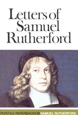 Letters of Samuel Rutherford Letters of Samuel Rutherford