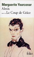 Alexis ou le traité du vain combat suivi de Le coup de grâce Alexis ou le traité du vain combat suivi de Le coup de grâce