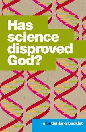 Has Science Disproved God? (Bethinking) Has Science Disproved God? (Bethinking)