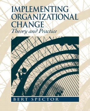Implementing Organizational Change: Theory and Practice Implementing Organizational Change: Theory and Practice