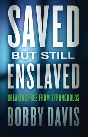 Saved but Still Enslaved: Breaking Free from Strongholds Saved but Still Enslaved: Breaking Free from Strongholds