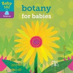 Baby 101: Botany for Babies Baby 101: Botany for Babies