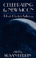 Celebrating the New Moon: A Rosh Chodesh Anthology Celebrating the New Moon: A Rosh Chodesh Anthology