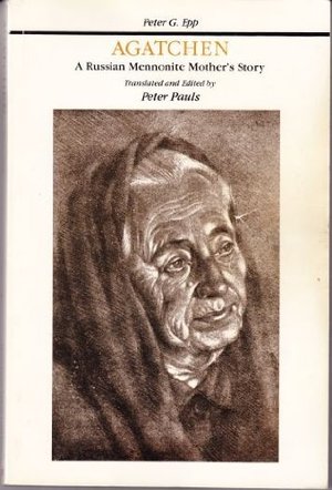Agatchen : A Russian Mennonite Mother's Story Agatchen : A Russian Mennonite Mother's Story