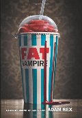 Fat Vampire: A Never Coming of Age Story Fat Vampire: A Never Coming of Age Story
